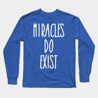 Miracles Do Exist Long Sleeve T-Shirt